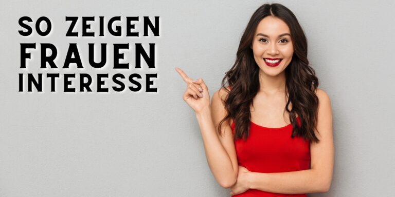 Wie reagieren Frauen wenn ihnen ein Mann gefällt
